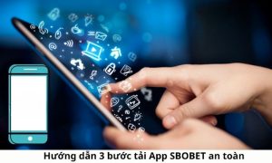 Các bước đơn giản để tải ứng dụng Sbobet về điện thoại